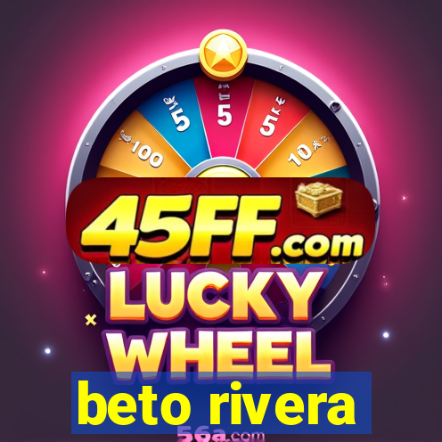beto rivera